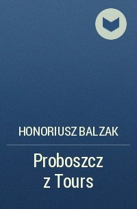 Honoriusz Balzak - Proboszcz z Tours