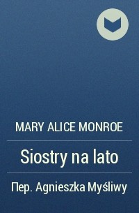 Mary Alice Monroe - Siostry na lato