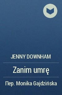 Jenny Downham - Zanim umrę