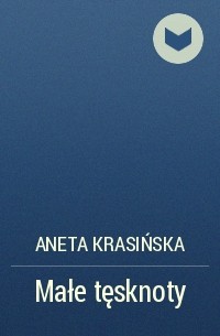 Aneta Krasińska - Małe tęsknoty