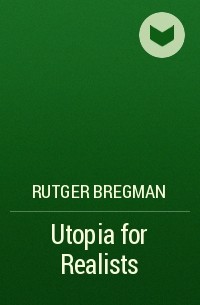 Rutger Bregman - Utopia for Realists