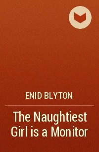 Enid Blyton - The Naughtiest Girl is a Monitor