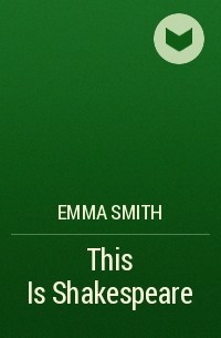 Emma Smith - This Is Shakespeare