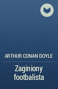 Arthur Conan Doyle - Zaginiony footbalista