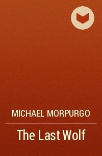 Michael Morpurgo - The Last Wolf