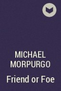 Michael Morpurgo - Friend or Foe