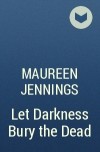 Maureen Jennings - Let Darkness Bury the Dead