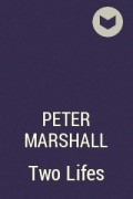 Питер Маршалл - Two Lifes