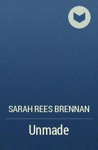 Sarah Rees Brennan - Unmade