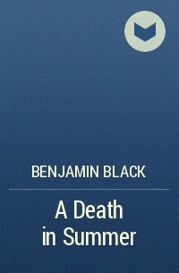 Benjamin Black - A Death in Summer