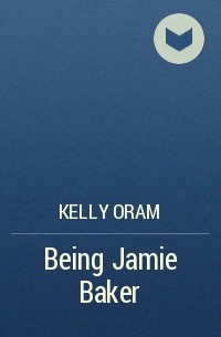 Kelly Oram - Being Jamie Baker