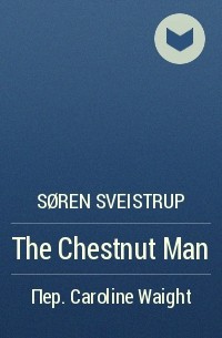 Søren Sveistrup - The Chestnut Man