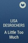Lisa Desrochers - A Little Too Much