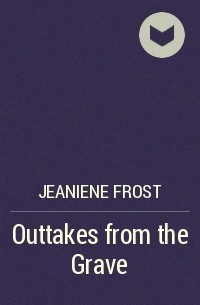 Jeaniene Frost - Outtakes from the Grave