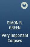 Simon R. Green - Very Important Corpses