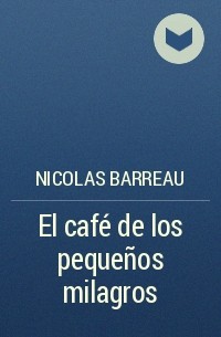 Nicolas Barreau - El café de los pequeños milagros