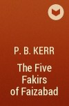 P. B. Kerr - The Five Fakirs of Faizabad