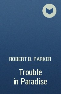 Robert B. Parker - Trouble in Paradise