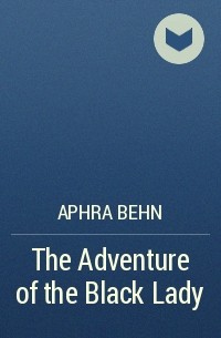 Aphra Behn - The Adventure of the Black Lady