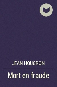 Jean Hougron - Mort en fraude