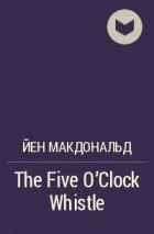 Йен Макдональд - The Five O&#039;Clock Whistle