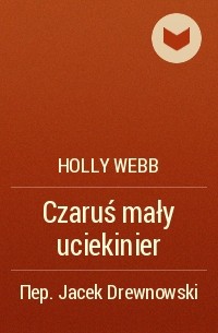 Holly Webb - Czaruś mały uciekinier