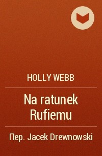 Holly Webb - Na ratunek Rufiemu