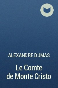Alexandre Dumas - Le Comte de Monte Cristo