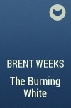 Brent Weeks - The Burning White