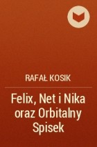 Rafał Kosik - Felix, Net i Nika oraz Orbitalny Spisek