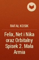 Rafał Kosik - Felix, Net i Nika oraz Orbitalny Spisek 2. Mała Armia