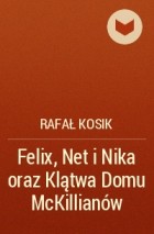 Rafał Kosik - Felix, Net i Nika oraz Klątwa Domu McKillianów