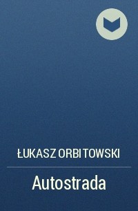 Łukasz Orbitowski - Autostrada