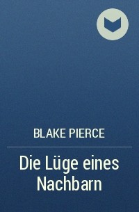 Blake Pierce - Die Lüge eines Nachbarn