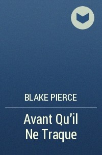 Blake Pierce - Avant Qu’il Ne Traque