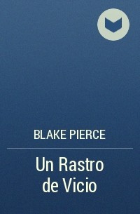 Blake Pierce - Un Rastro de Vicio