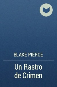 Blake Pierce - Un Rastro de Crimen