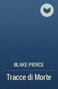 Blake Pierce - Tracce di Morte