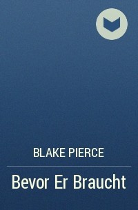 Blake Pierce - Bevor Er Braucht