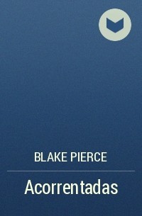 Blake Pierce - Acorrentadas