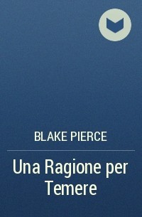 Blake Pierce - Una Ragione per Temere