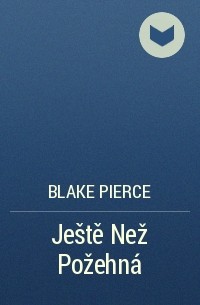 Blake Pierce - Ještě Než Požehná