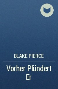 Blake Pierce - Vorher Plündert Er