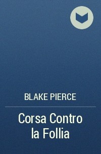 Blake Pierce - Corsa Contro la Follia