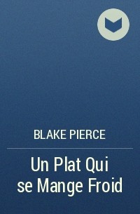 Blake Pierce - Un Plat Qui se Mange Froid
