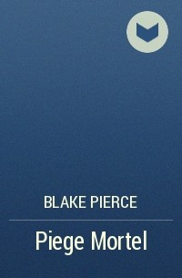 Blake Pierce - Piege Mortel