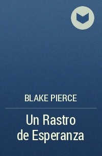 Blake Pierce - Un Rastro de Esperanza