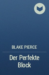 Blake Pierce - Der Perfekte Block