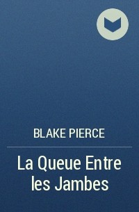 Blake Pierce - La Queue Entre les Jambes