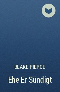 Blake Pierce - Ehe Er Sündigt